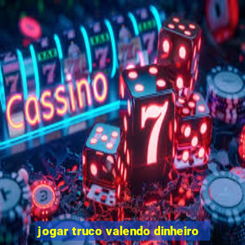 jogar truco valendo dinheiro